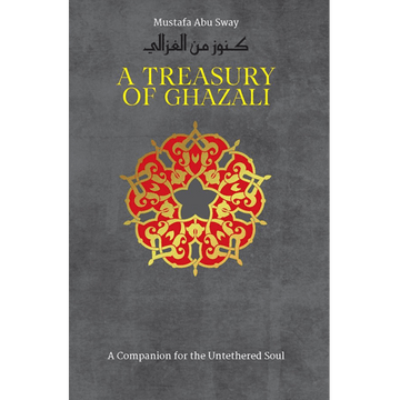 A Treasury Of Ghazali A Companion for the Untethered Soul by Mustafa Abu Sway - IMAN Shoppe Bookstore